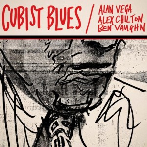 Alan Vega, Alex Chilton, Ben Vaughn Cubist Blues