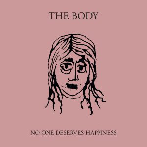 The Body - No One desserves happiness