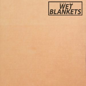 rise of wet blankets