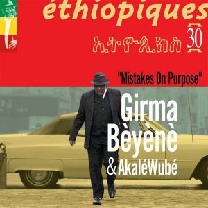 Girma Bèyènè & Akalé Wubé - Éthiopiques 30 : Mistakes On Purpose 